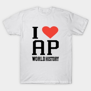 i love AP world history college high school exam T-Shirt